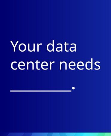 Your data center needs