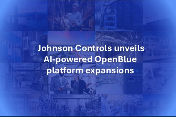 Johnson Controls unveils AI-powered OpenBlue platform expansions for increased efficiency and rapid implementation